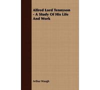 Arthur Waugh Alfred Lord Tennyson - A Study Of His Life And Work (Tascabile)