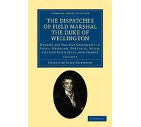 Arthur Wellesle The Dispatches of Field Marshal the Duke of Wellingt (Tascabile)