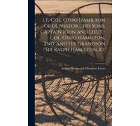 Arthur Wentwort Lt.-Col. Otho Hamilton of Olivestob ... His Sons, Ca (Tascabile)