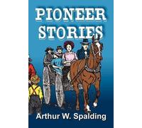 Arthur Whitefield Spaldi Pioneer Stories of the Second Advent Messa (Tascabile)