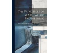 Arthur William Br H Tudsbery Tu The Principles of Waterworks Enginee (Tascabile)