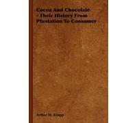Arthur William Cocoa And Chocolate - Their History From Plan (Copertina rigida)