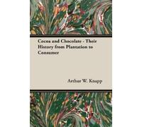 Arthur William Cocoa And Chocolate - Their History From Plantation (Tascabile)