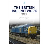Arthur Wilson The British Rail Network (Tascabile)