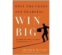 Arthur Wylie Brian Nicol Only the Crazy and Fearless Win BIG (Copertina rigida)