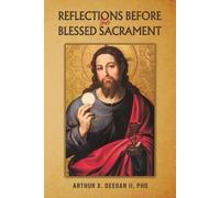 Arthur X. Deegan II, PhD Reflections Before the Blessed Sacrament (Tascabile)