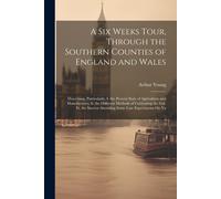 Arthur Young A Six Weeks Tour, Through the Southern Counties of Engl (Tascabile)