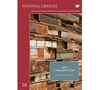 Arti e architettura. L'università nella città. Patavina Libertas