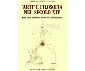 Arti e filosofia nel secolo XIV. Studi sulla tradizione aristotelica e i "moderni"