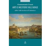 Arti e mestieri sull’Adige dalle Valli tirolesi all'Adriatico