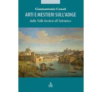 Arti e mestieri sull’Adige dalle Valli tirolesi all'Adriatico