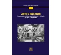 Arti e mestieri. Una scuola artistico-professionale a Catania fra Otto e N...