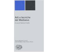Arti e tecniche del Medioevo - Crivello F. (cur.)