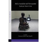 Arti e tecniche nel Novecento. Studi per Mario Costa di Vincenzo Cuomo, Igor Pel
