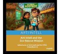 Arti Intell and the Eco-Rescue Mission: Adventures of Arti Intell and His STEM Crew Series (Book 2)