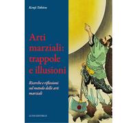 Arti marziali: trappole e illusioni. Ricerche e riflessioni sul m