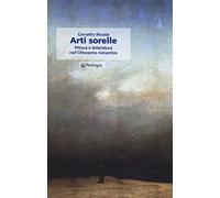Arti sorelle. Pittura e letteratura nell'Ottocento romantico