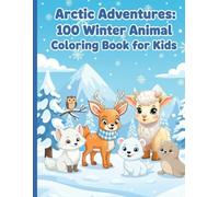 Artic Adventures A Winter Animal Coloring Book for Kids: 100 Amazing Design to Spark Creativity | Cute Bears, Foxes, Raccoons, Deer, and Many More | Perfect Gift, Amazing for Holidays (8.5x11)