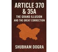 Article 370 & 35A: The Grand Illusion and the Great Correction