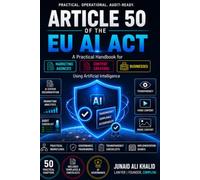 ARTICLE 50 OF THE EU AI ACT A Practical Handbook for Marketing Agencies, Content Creators and Businesses Using Artificial Intelligence: Practical Workflows, Governance Frameworks