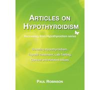 Articles on hypothyroidism: Covering hypothyroidism, thyroid treatment, lab testing, cortisol and related issues: 7