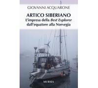 Artico siberiano. L'impresa della Best Explorer dall'Equatore alla Norvegi...
