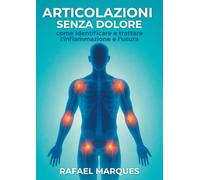 Articolazioni senza dolore: Come identificare e trattare l'infiammazione e l'usura