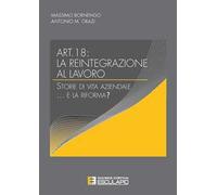 Articolo 18. La reintegrazione al lavoro. Storie di vita aziendale... e la riforma?