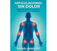 Articulaciones sin dolor: Cómo identificar y tratar la inflamación y el desgaste