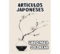 Artículos Japoneses Libro Para Colorear: Páginas Para Colorear De Objetos Icónicos Y Culturales De Japón, Desde Juguetes Hasta Paraguas Cajas Katanas ... Alivio Del Estrés | Niño Adulto Adolescente