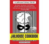 Artie Cuisine JAILHOUSE COOKBOOK The Prisoner's Recipe Bible (Tascabile)