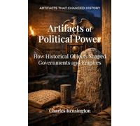 Artifacts of Political Power: How Historical Objects Shaped Governments and Empires
