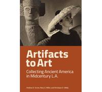 Artifacts to Art: Collecting Ancient America in Midcentury L.A.