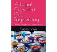 Artificial Cells and Cell Engineering: Theory, Design, and Applications