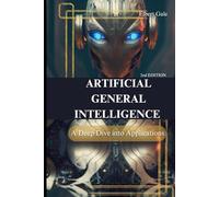 Artificial General Intelligence: A Deep Dive into Applications