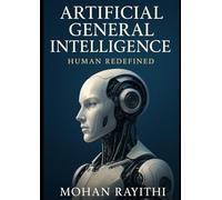 Artificial General Intelligence: Human Redefined