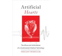 Artificial Hearts: The Allure and Ambivalence of a Controversial Medical Technology