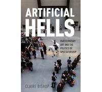 Artificial Hells: Participatory Art and the Politics of Spectatorship