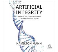 Artificial Integrity: The Paths to Leading AI Toward a Human-Centered Future