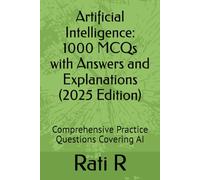 Artificial Intelligence: 1000 MCQs with Answers and Explanations (2025 Edition): Comprehensive Practice Questions Covering AI
