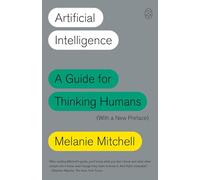 Artificial Intelligence: A Guide for Thinking Humans (With a New Preface)