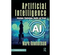 Artificial Intelligence: Advantages, Disadvantages, Benefits, and Threats