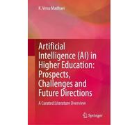 Artificial Intelligence (AI) in Higher Education: Prospects, Challenges and Future Directions: A Curated Literature Overview