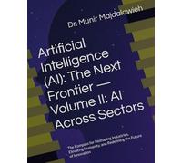 Artificial Intelligence (AI): The Next Frontier - Volume II: AI Across Sectors: The Compass for Reshaping Industries, Elevating Humanity, and Redefining the Future of Innovation
