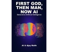 Artificial Intelligence Ajay Malik First God, Then Man, Now AI (Tascabile)