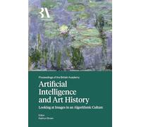 Artificial Intelligence and Art History: Looking at Images in an Algorithmic Culture: 285 (Proceedings of the British Academy)