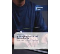 Artificial Intelligence and Human Rights: Ethical, Legal, and Global Perspectives