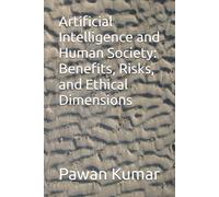 Artificial Intelligence and Human Society: Benefits, Risks, and Ethical Dimensions