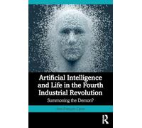 Artificial Intelligence and Life in the Fourth Industrial Revolution: Summoning the Demon?