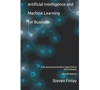 Artificial Intelligence and Machine Learning for Business: A No-Nonsense Guide to Data Driven Technologies
